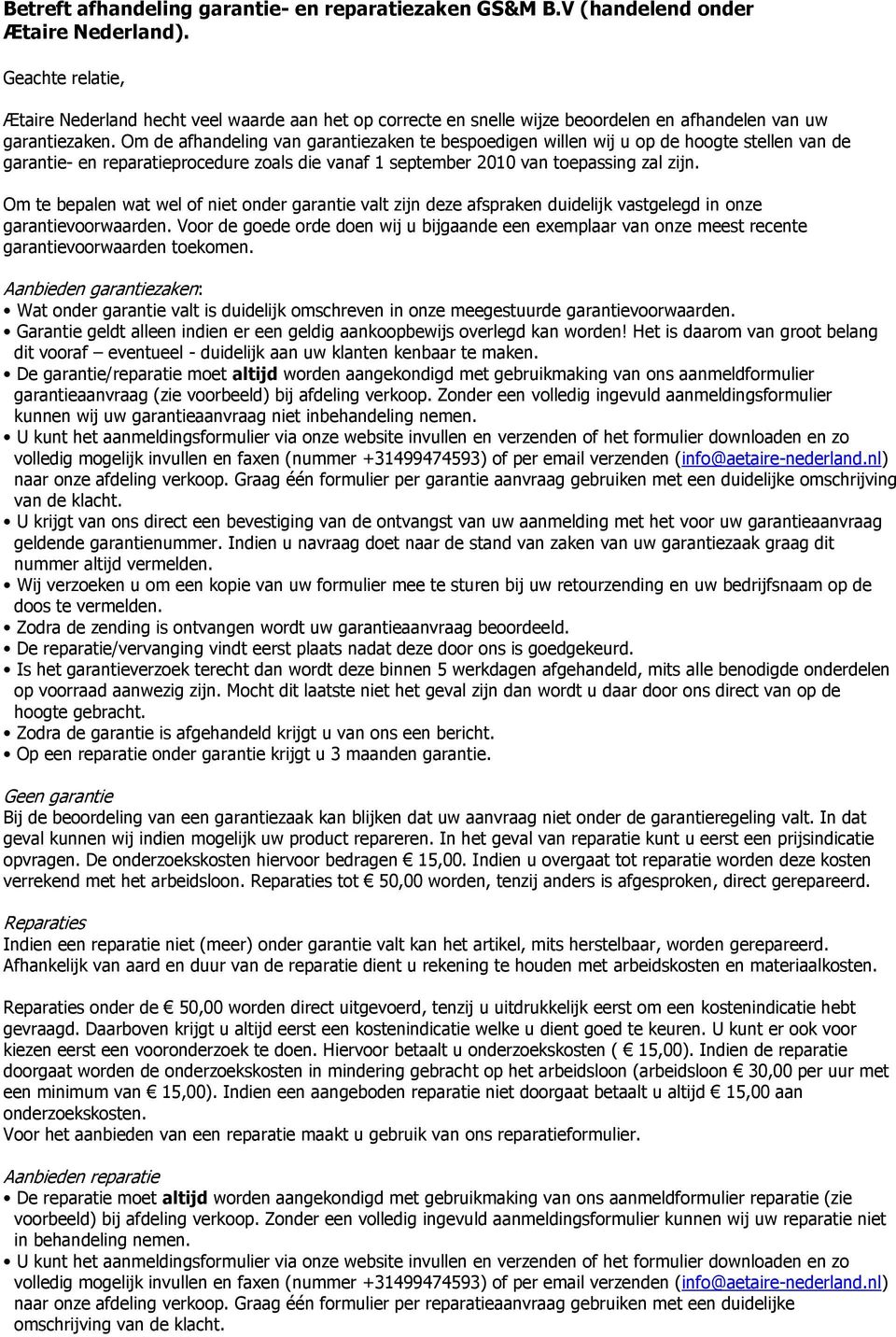 Om de afhandeling van garantiezaken te bespoedigen willen wij u op de hoogte stellen van de garantie- en reparatieprocedure zoals die vanaf 1 september 2010 van toepassing zal zijn.