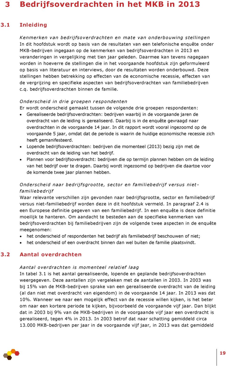 kenmerken van bedrijfsoverdrachten in 2013 en veranderingen in vergelijking met tien jaar geleden.