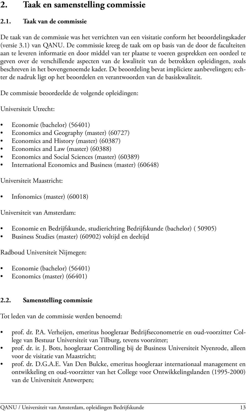 de kwaliteit van de betrokken opleidingen, zoals beschreven in het bovengenoemde kader.