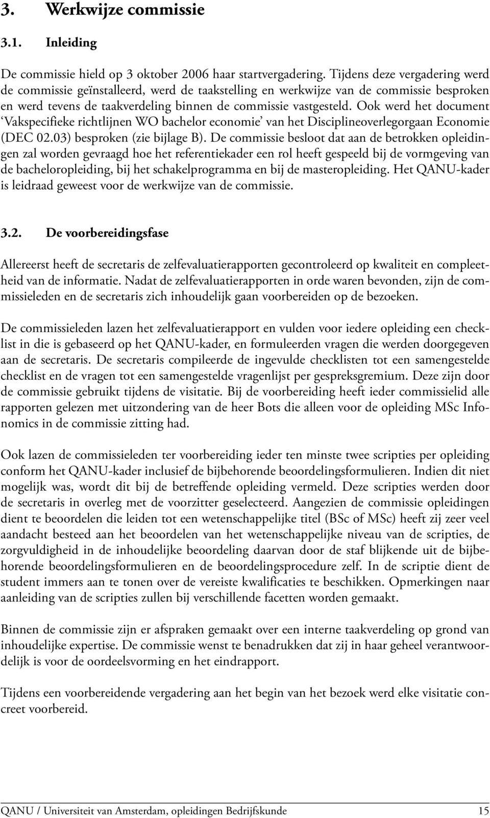 Ook werd het document Vakspecifieke richtlijnen WO bachelor economie van het Disciplineoverlegorgaan Economie (DEC 02.03) besproken (zie bijlage B).