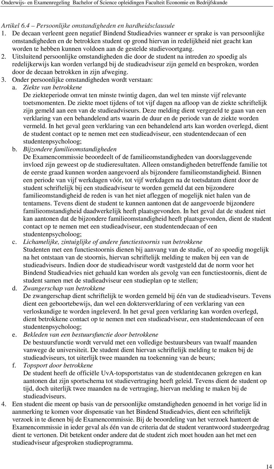 kunnen voldoen aan de gestelde studievoortgang. 2.