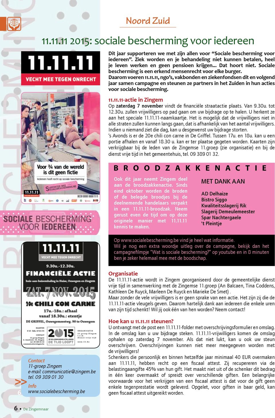 11.11, ngo s, vakbonden en ziekenfondsen dit en volgend jaar samen campagne en steunen ze partners in het Zuiden in hun acties voor sociale bescherming. 11.11.11-actie in Zingem Op zaterdag 7 november vindt de financiële straatactie plaats.