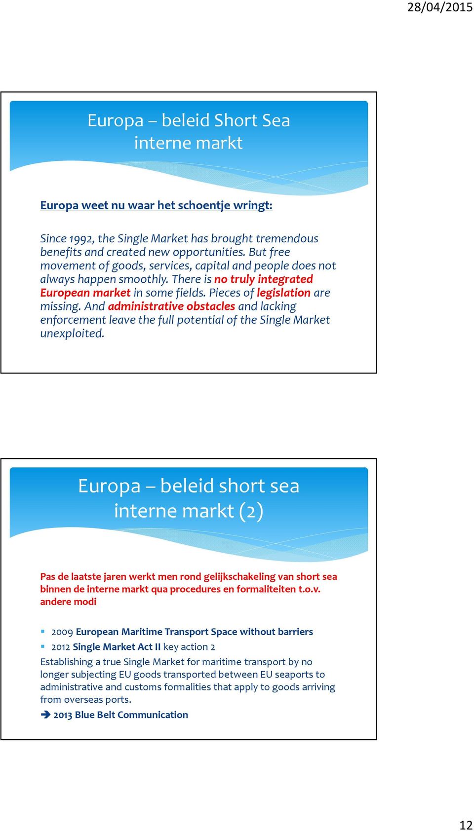 And administrative obstacles and lacking enforcement leave the full potential of the Single Market unexploited.