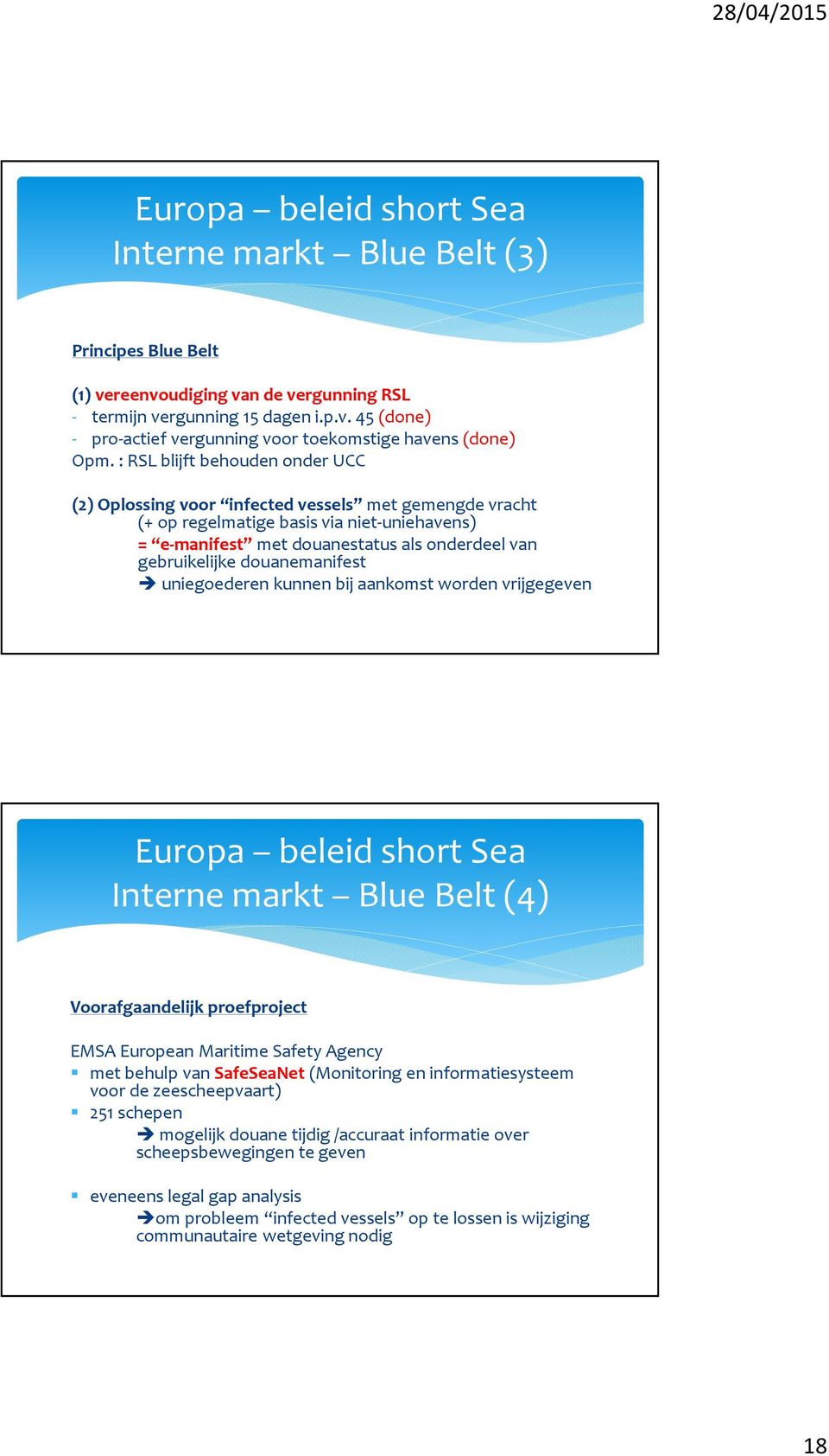 douanemanifest uniegoederen kunnen bij aankomst worden vrijgegeven Europa beleid short Sea Interne markt Blue Belt (4) Voorafgaandelijk proefproject EMSA European Maritime Safety Agency met behulp