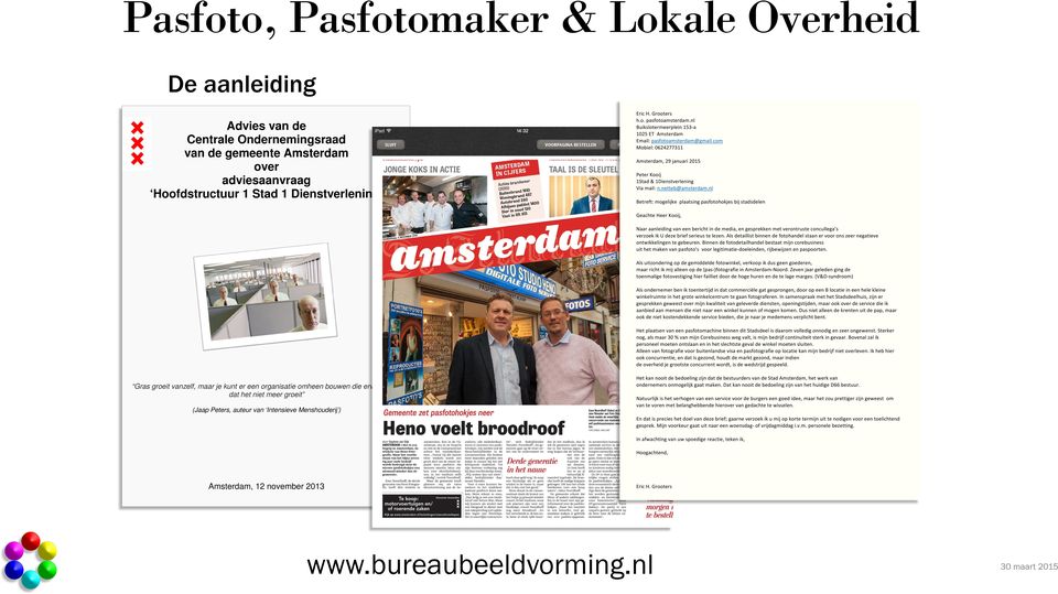 nl Buikslotermeerplein 153- a 1025 ET Amsterdam Email: pasfotoamsterdam@gmail.com Mobiel: 0624277311 Amsterdam, 29 januari 2015 Peter Kooij 1Stad & 1Dienstverlening Via mail: n.netteb@amsterdam.