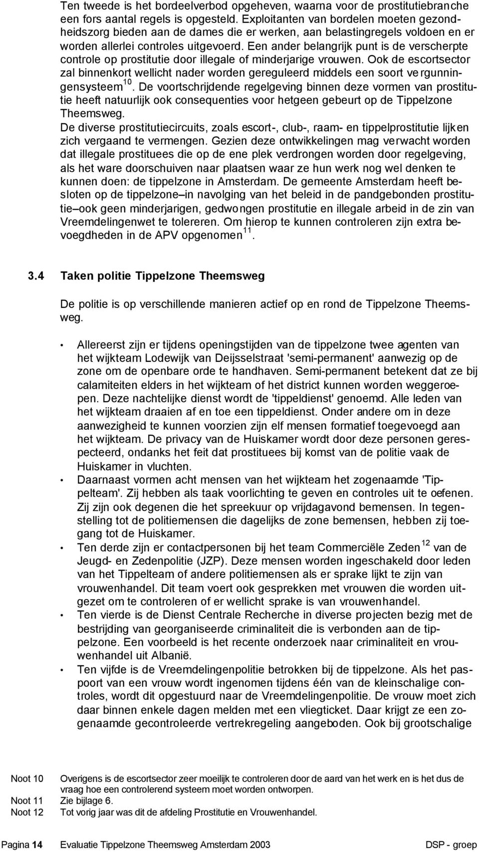 Een ander belangrijk punt is de verscherpte controle op prostitutie door illegale of minderjarige vrouwen.