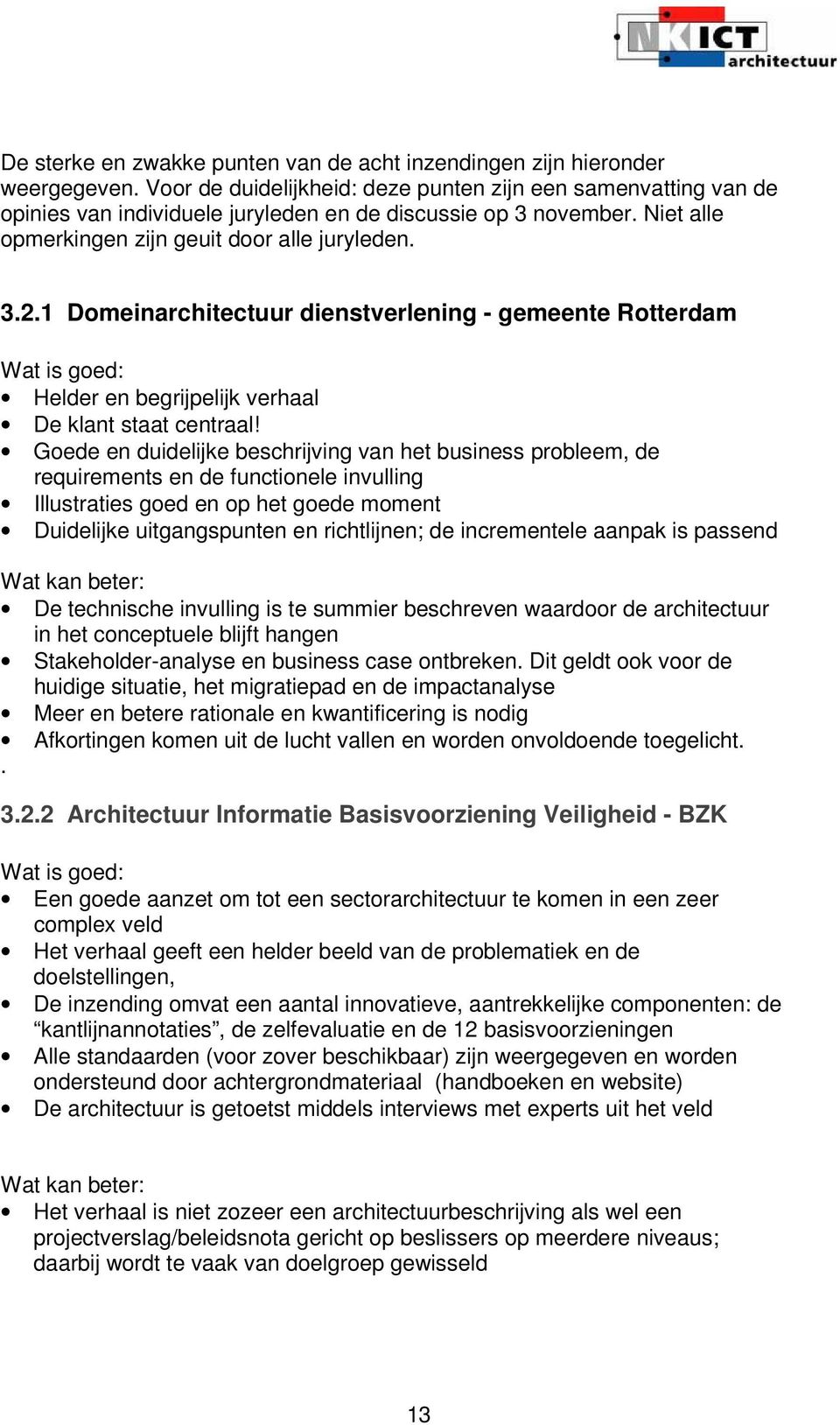 1 Domeinarchitectuur dienstverlening - gemeente Rotterdam Wat is goed: Helder en begrijpelijk verhaal De klant staat centraal!
