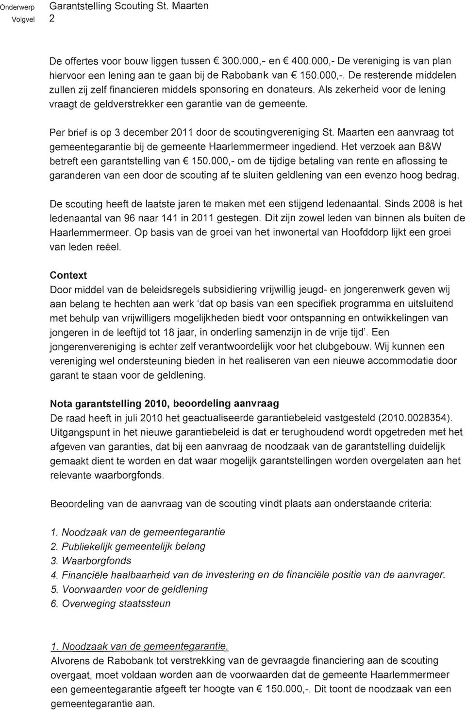 Maarten een aanvraag tot gemeentegarantie bij de gemeente Haarlemmermeer ingediend. Het verzoek aan B&W betreft een garantstelling van 150.