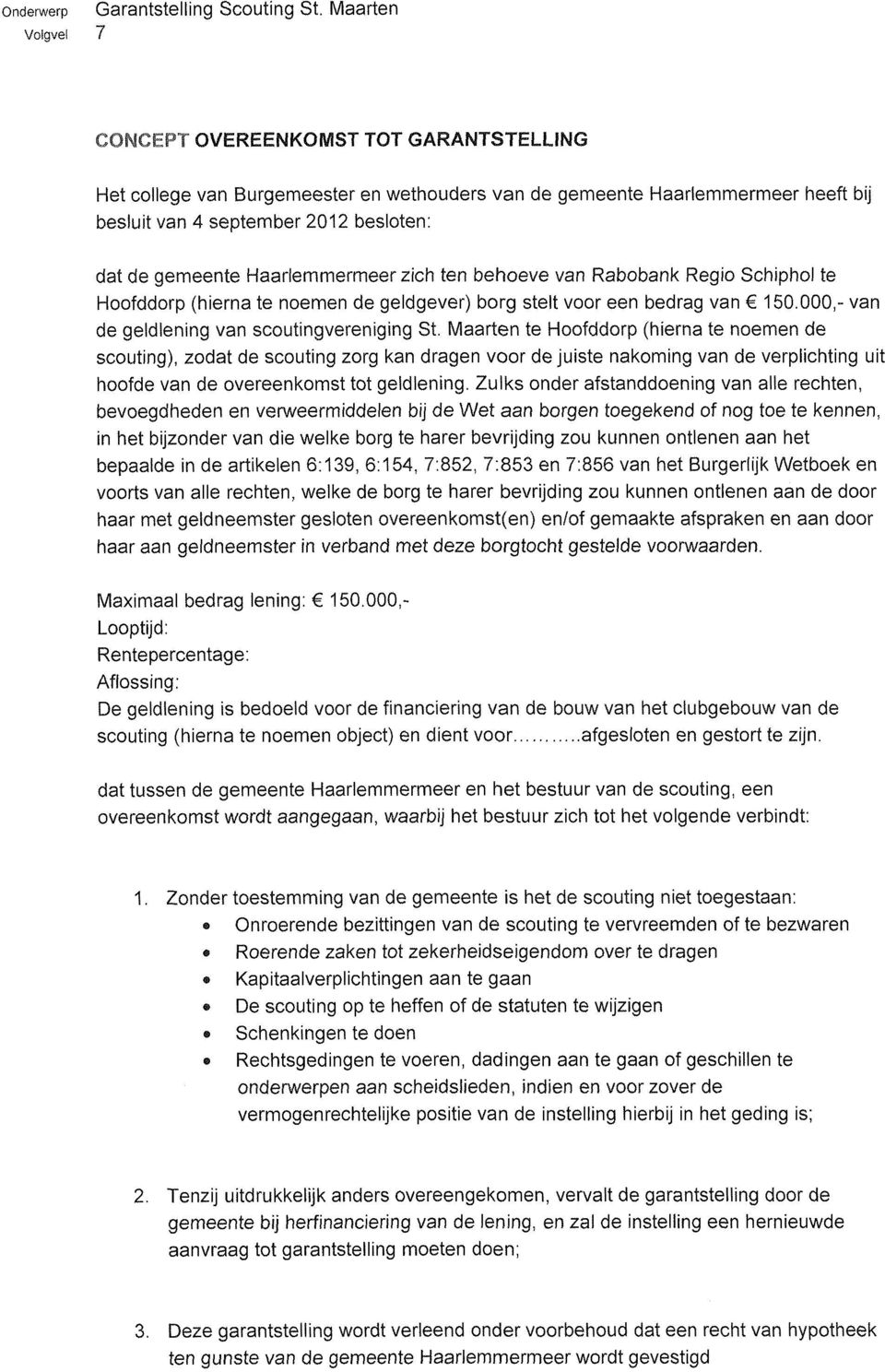 Maarten te Hoofddorp (hierna te noemen de scouting), zodat de scouting zorg kan dragen voor de juiste nakoming van de verplichting uit hoofde van de overeenkomst tot geldlening.