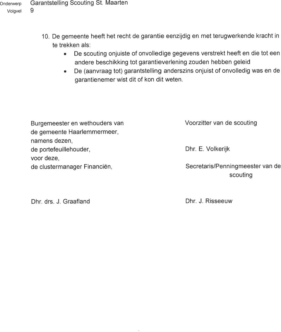 heeft en die tot een andere beschikking tot garantieverlening zouden hebben geleid De (aanvraag tot) garantstelling anderszins onjuist of onvolledig was en