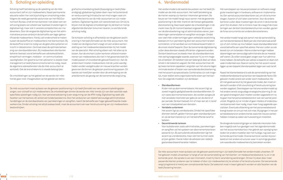 Volgens de reeds genoemde sectorvisie van het ING Economisch Bureau vindt binnen kantoren niet alleen een verschuiving plaats van arbeid naar kapitaal (investeringen in digitalisering), maar ook in