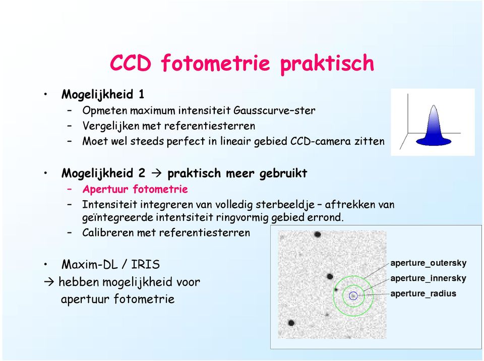 gebruikt Apertuur fotometrie Intensiteit integreren van volledig sterbeeldje aftrekken van geïntegreerde