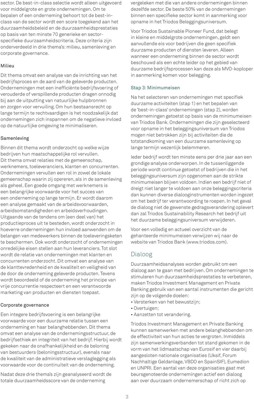 sectorspecifieke duurzaamheidscriteria. Deze criteria zijn onderverdeeld in drie thema s: milieu, samenleving en corporate governance.