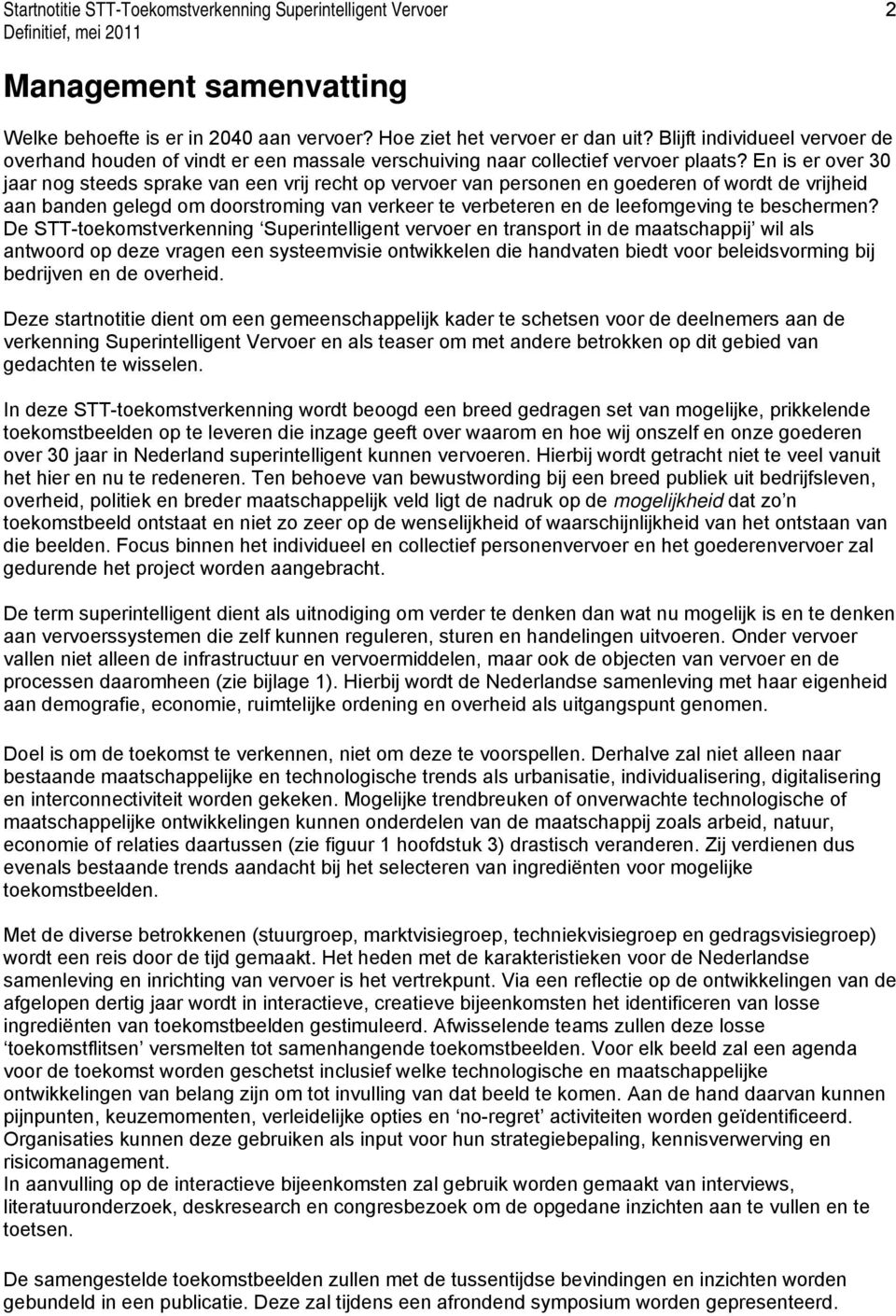 En is er over 30 jaar nog steeds sprake van een vrij recht op vervoer van personen en goederen of wordt de vrijheid aan banden gelegd om doorstroming van verkeer te verbeteren en de leefomgeving te