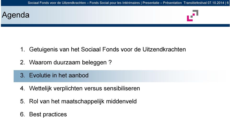 Getuigenis van het Sociaal Fonds voor de Uitzendkrachten 2. Waarom duurzaam beleggen? 3.