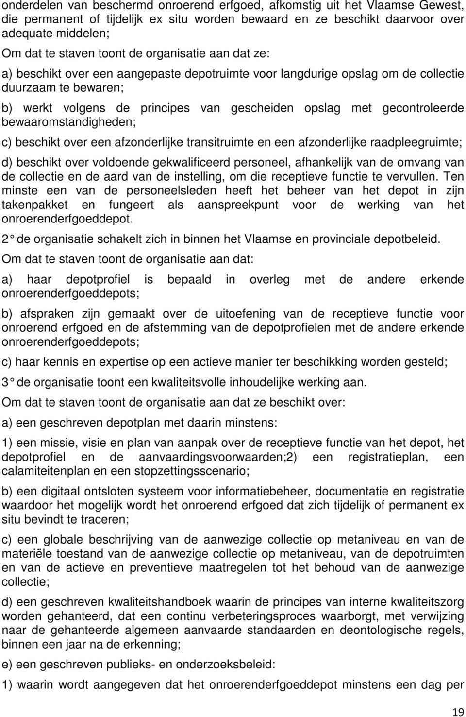 gecontroleerde bewaaromstandigheden; c) beschikt over een afzonderlijke transitruimte en een afzonderlijke raadpleegruimte; d) beschikt over voldoende gekwalificeerd personeel, afhankelijk van de