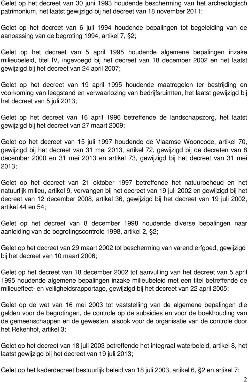 decreet van 18 december 2002 en het laatst gewijzigd bij het decreet van 24 april 2007; Gelet op het decreet van 19 april 1995 houdende maatregelen ter bestrijding en voorkoming van leegstand en