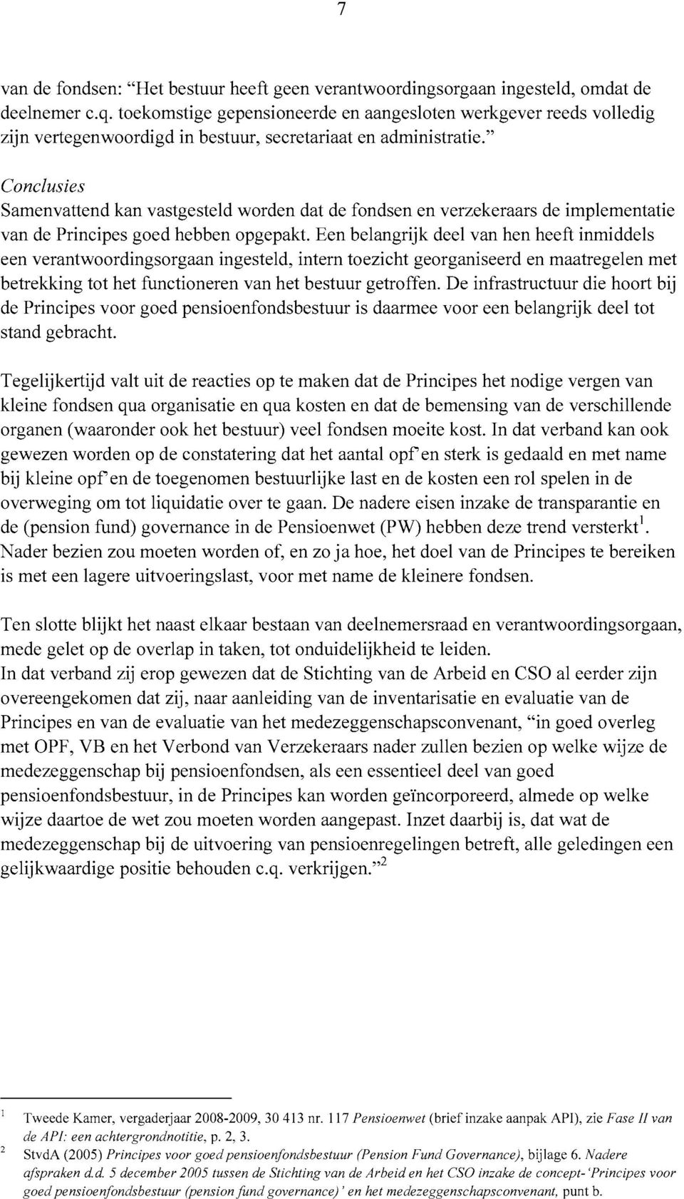 " Conclusies Samenvattend kan vastgesteld worden dat de fondsen en verzekeraars de implementatie van de Principes goed hebben opgepakt.