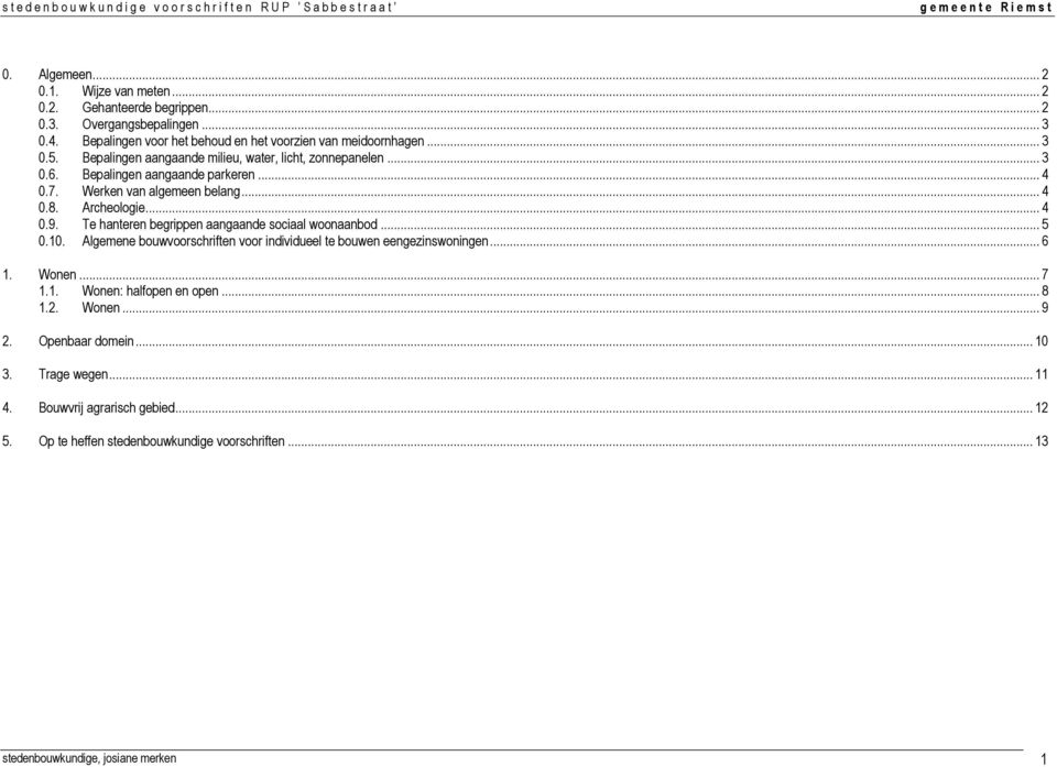 Te hanteren begrippen aangaande sociaal woonaanbod... 5 0.10. Algemene bouwvoorschriften voor individueel te bouwen eengezinswoningen... 6 1. Wonen... 7 1.1. Wonen: halfopen en open.