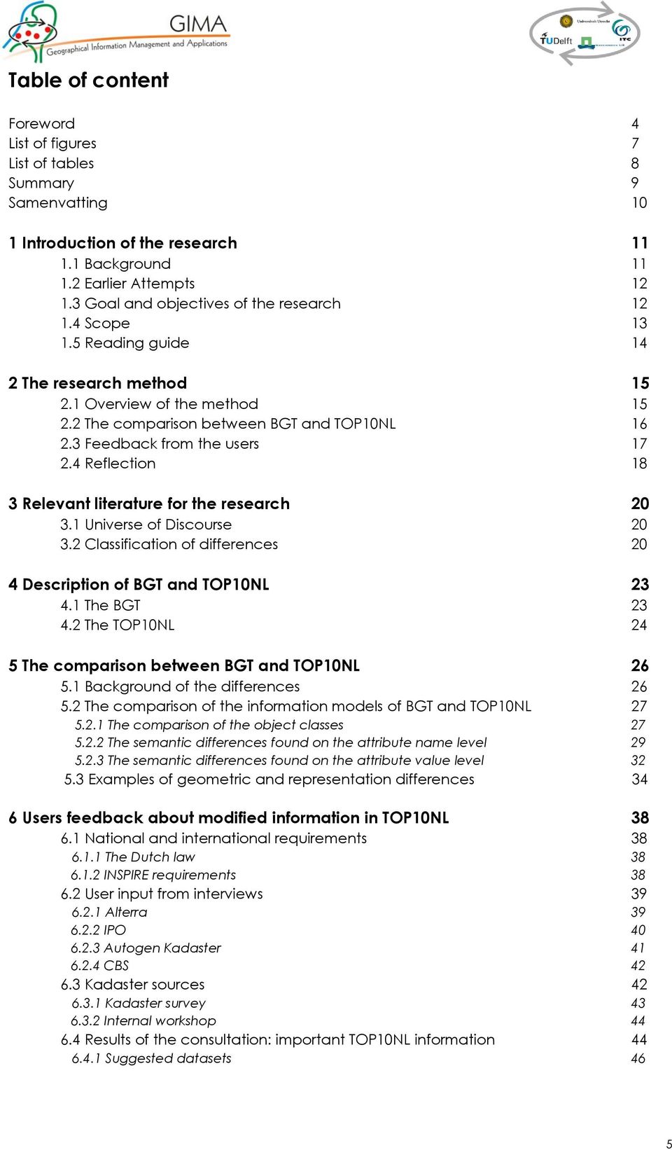 3 Feedback from the users 17 2.4 Reflection 18 3 Relevant literature for the research 20 3.1 Universe of Discourse 20 3.2 Classification of differences 20 4 Description of BGT and TOP10NL 23 4.