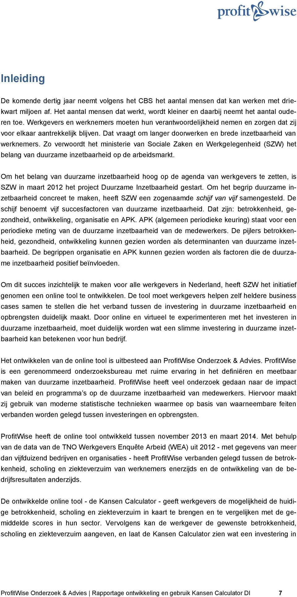 Zo verwoordt het ministerie van Sociale Zaken en Werkgelegenheid (SZW) het belang van duurzame inzetbaarheid op de arbeidsmarkt.