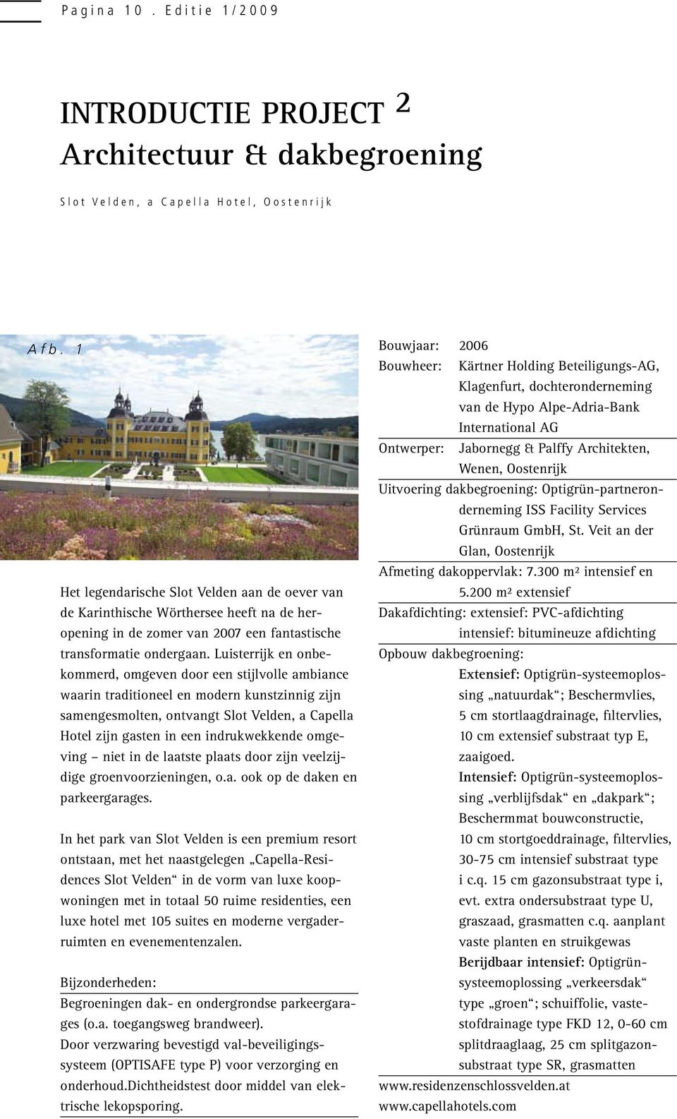 Uitvoering dakbegroening: Optigrün-partneronderneming ISS Facility Services Grünraum GmbH, St. Veit an der Glan, Oostenrijk Afmeting dakoppervlak: 7.
