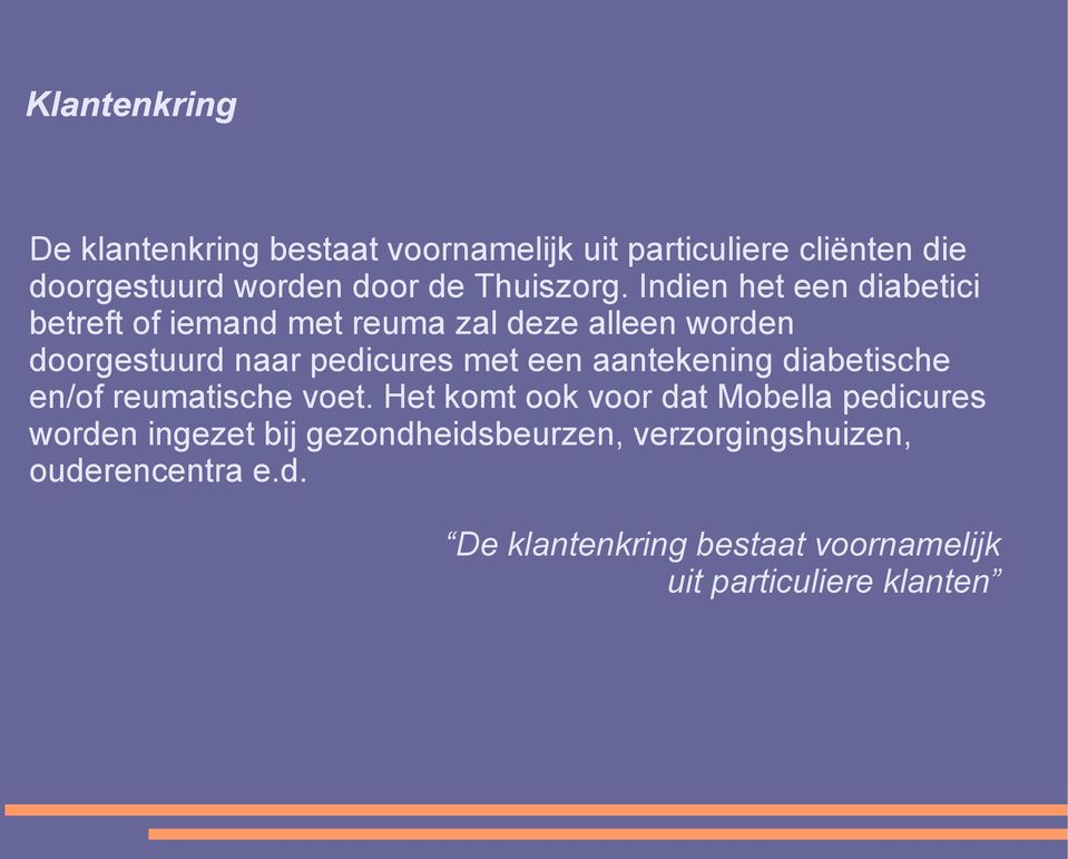 Indien het een diabetici betreft of iemand met reuma zal deze alleen worden doorgestuurd naar pedicures met een