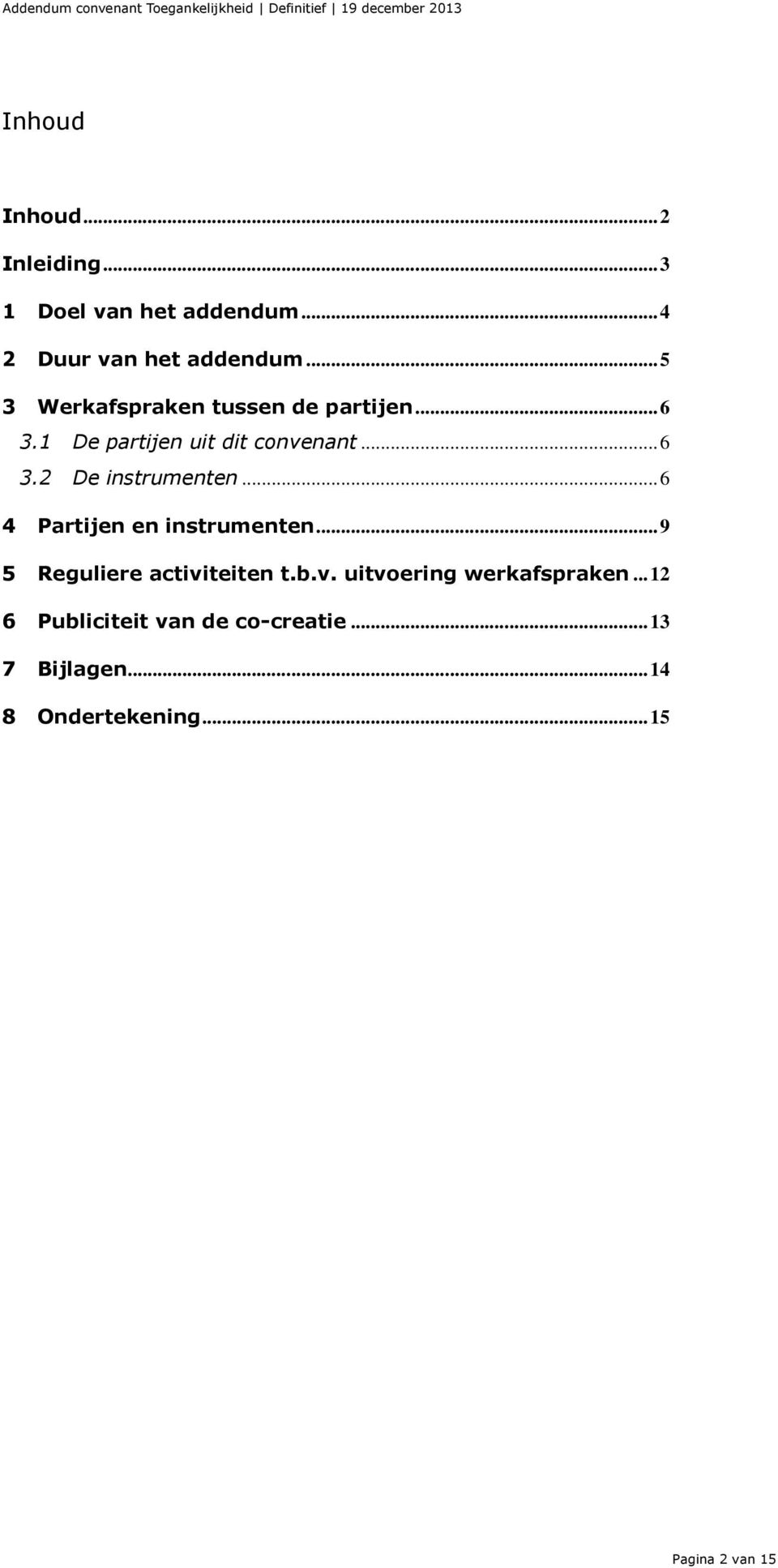 .. 6 4 Partijen en instrumenten... 9 5 Reguliere activiteiten t.b.v. uitvoering werkafspraken.