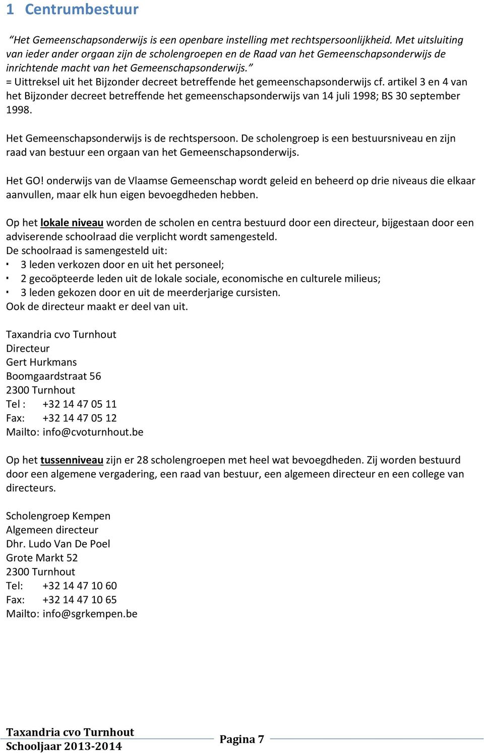 = Uittreksel uit het Bijzonder decreet betreffende het gemeenschapsonderwijs cf. artikel 3 en 4 van het Bijzonder decreet betreffende het gemeenschapsonderwijs van 14 juli 1998; BS 30 september 1998.