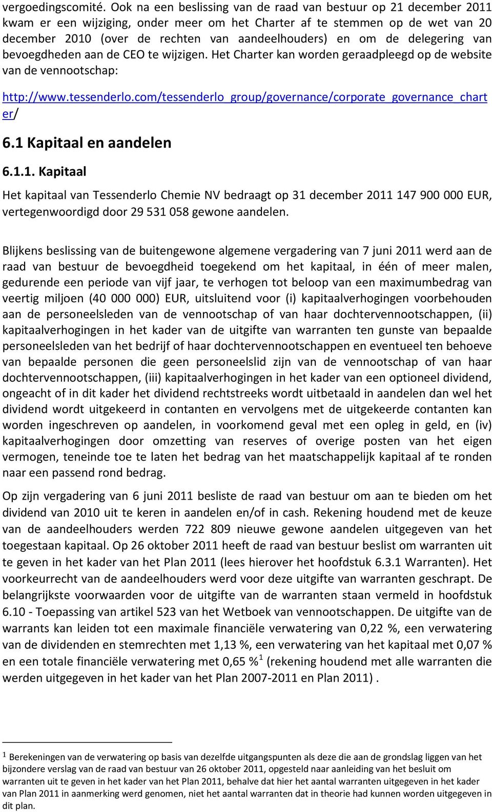 om de delegering van bevoegdheden aan de CEO te wijzigen. Het Charter kan worden geraadpleegd op de website van de vennootschap: http://www.tessenderlo.