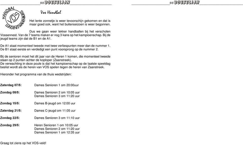 De B1 staat eerste en verdedigt een punt voorsprong op de nummer 2. Bij de senioren moet het dit jaar van de Heren 1 komen, die momenteel tweede staan op 2 punten achter de koploper (Zaanstreek).