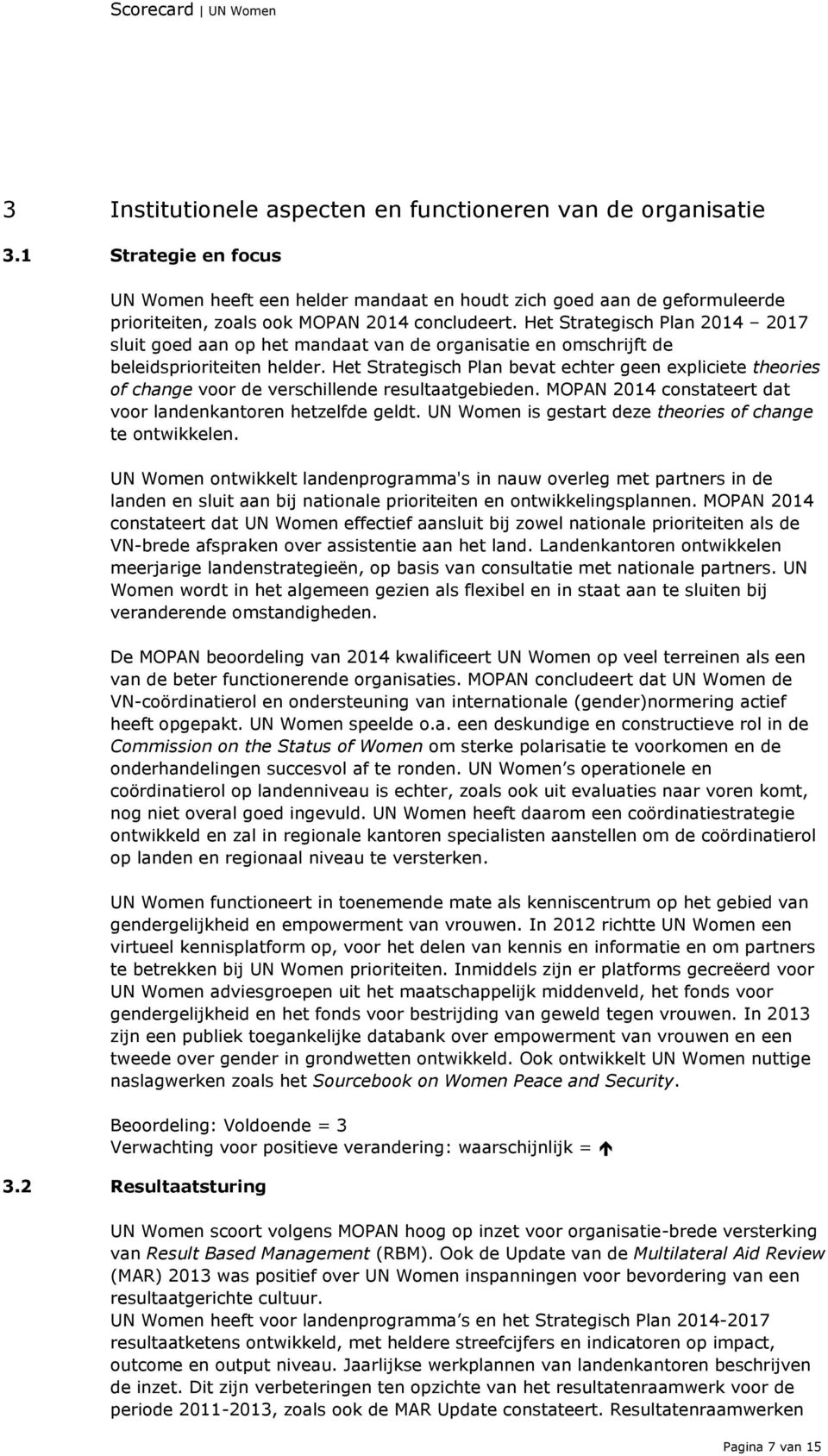 Het Strategisch Plan 2014 2017 sluit goed aan op het mandaat van de organisatie en omschrijft de beleidsprioriteiten helder.