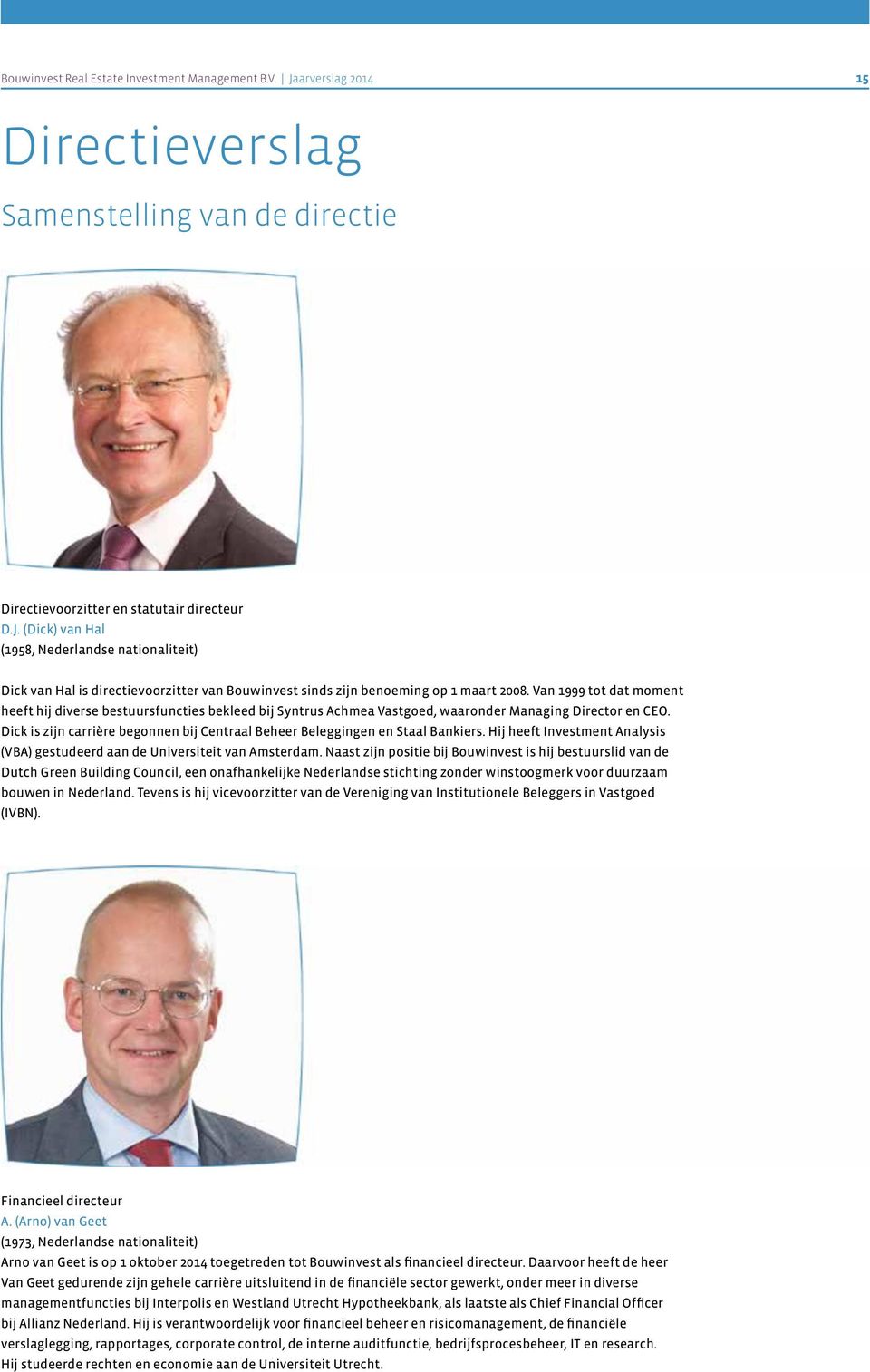 Jaarverslag 2014 15 Report Directieverslag of the Board of Directors Report of the Board of Directors Annual Report 2014 17 Composition Samenstelling of van the de Board directie of Directors