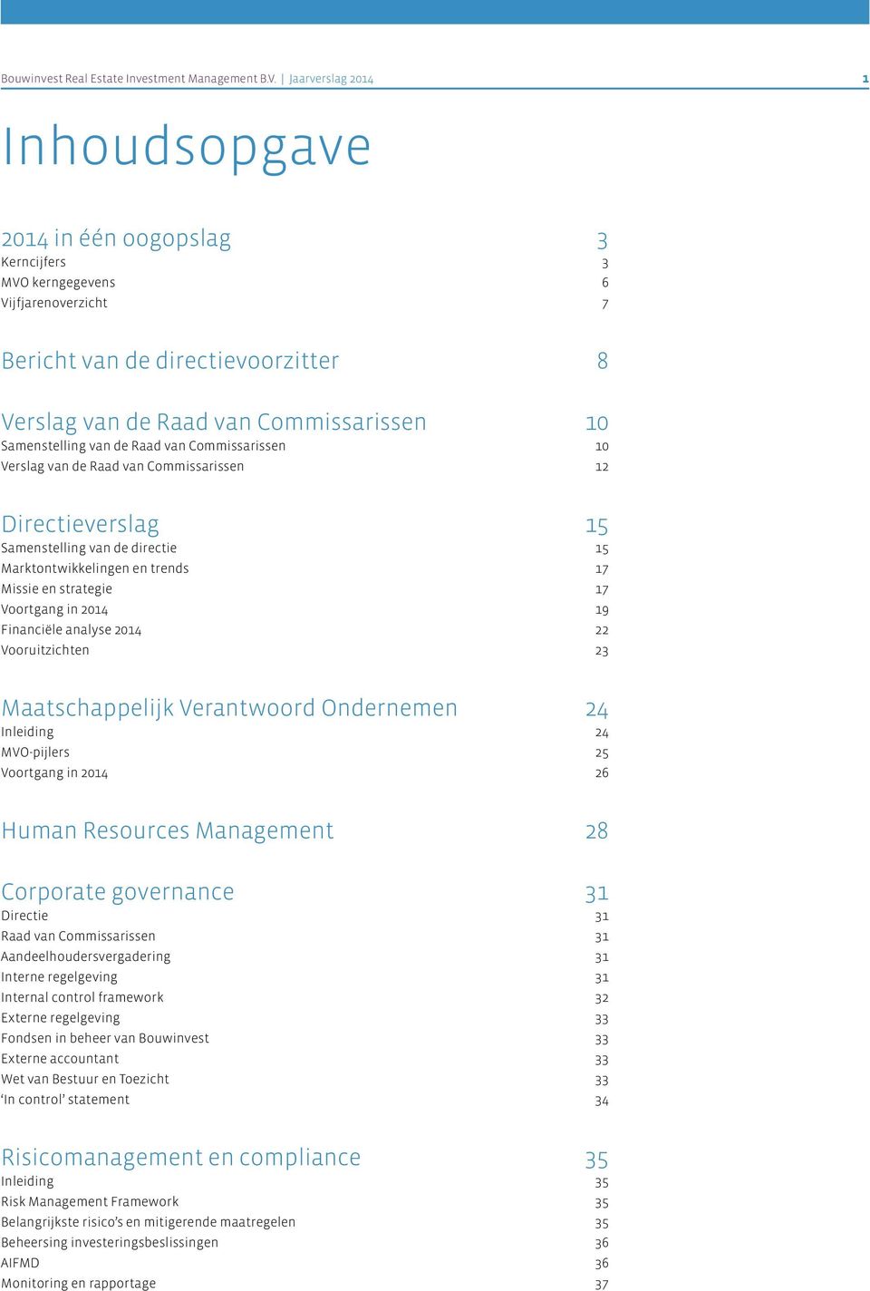 Samenstelling van de Raad van Commissarissen 10 Verslag van de Raad van Commissarissen 12 Directieverslag 15 Samenstelling van de directie 15 Marktontwikkelingen en trends 17 Missie en strategie 17