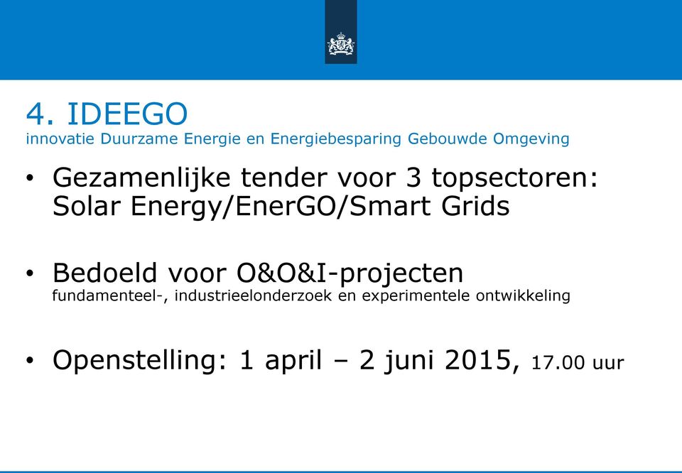 Energy/EnerGO/Smart Grids Bedoeld voor O&O&I-projecten fundamenteel-,