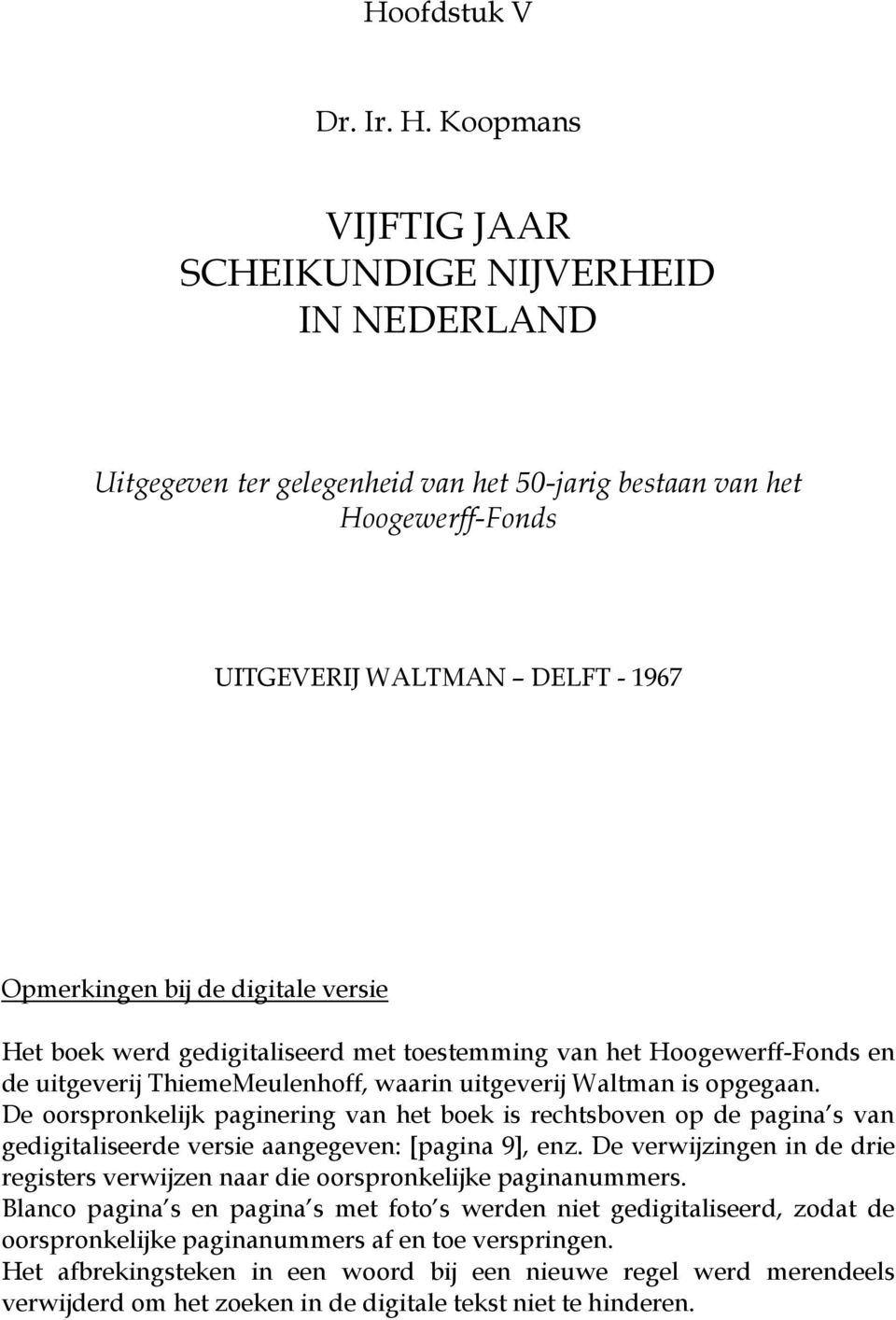 versie Het boek werd gedigitaliseerd met toestemming van het Hoogewerff-Fonds en de uitgeverij ThiemeMeulenhoff, waarin uitgeverij Waltman is opgegaan.