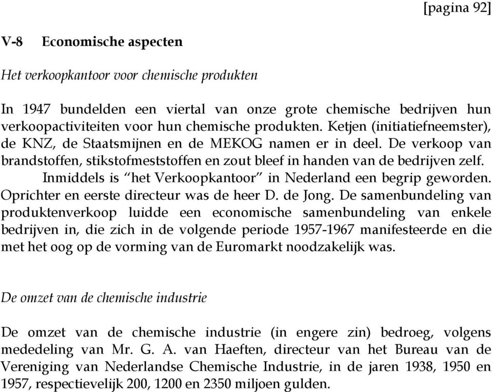 Inmiddels is het Verkoopkantoor in Nederland een begrip geworden. Oprichter en eerste directeur was de heer D. de Jong.