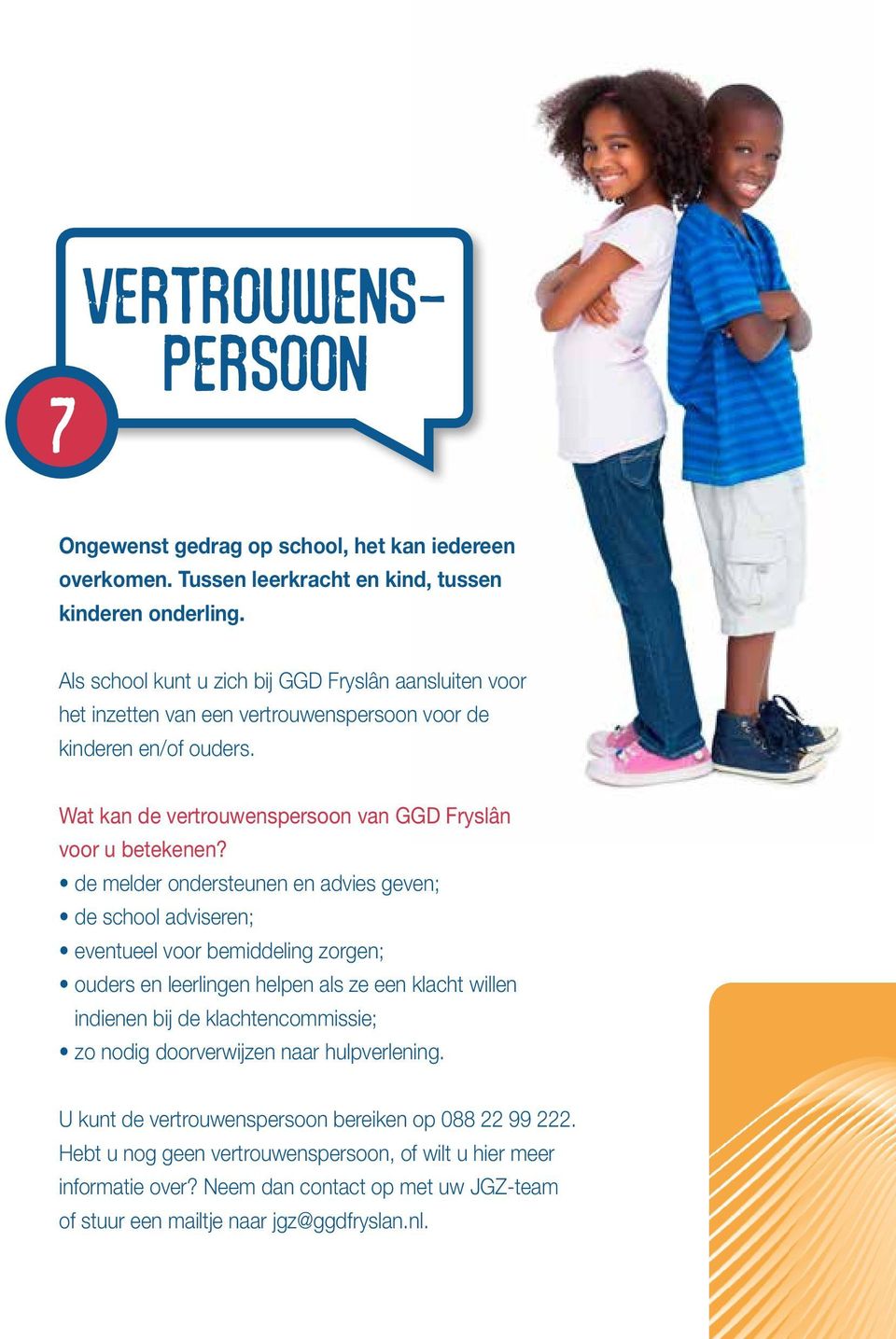 de melder ondersteunen en advies geven; de school adviseren; eventueel voor bemiddeling zorgen; ouders en leerlingen helpen als ze een klacht willen indienen bij de klachtencommissie; zo