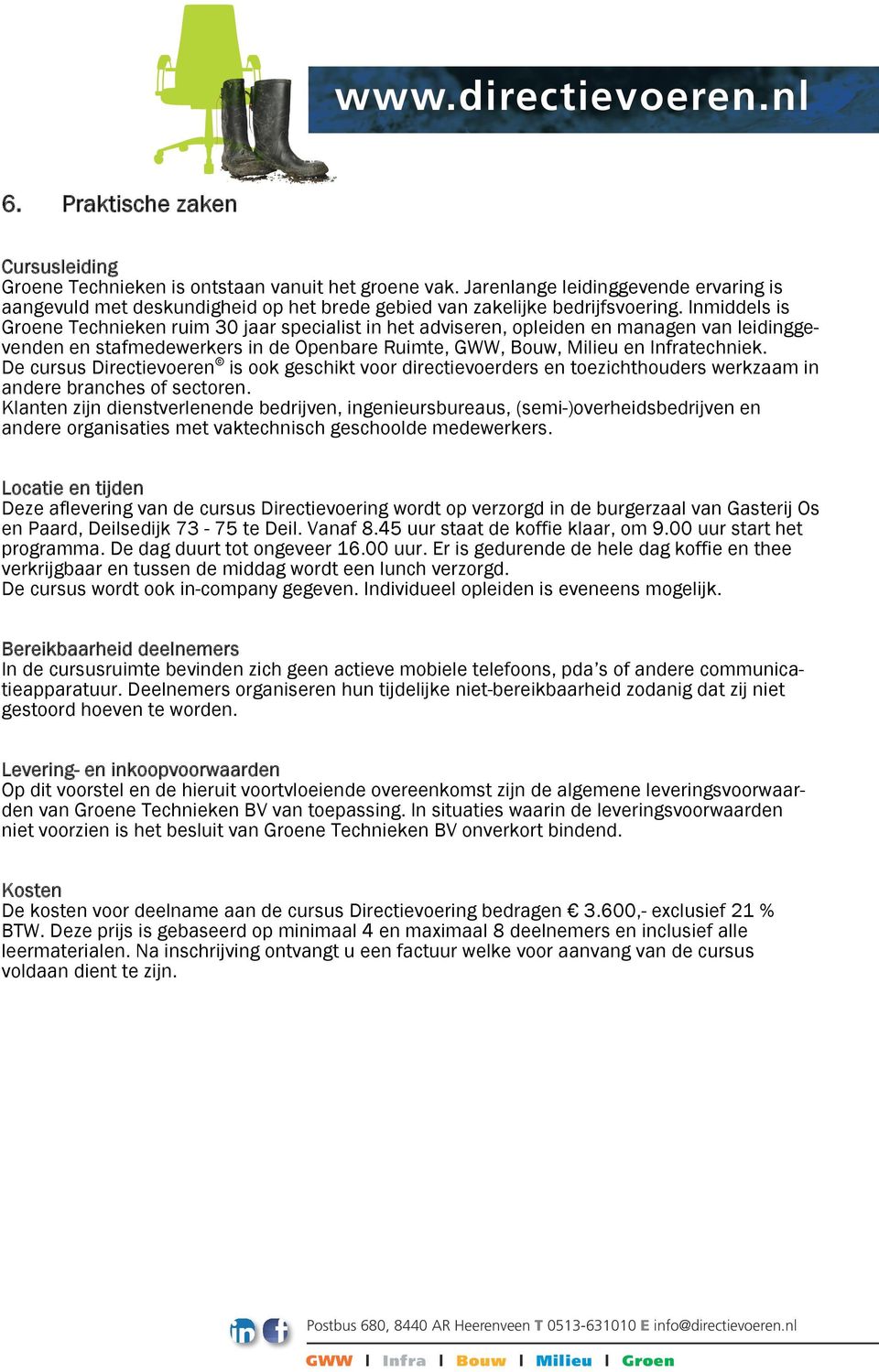 Inmiddels is Groene Technieken ruim 30 jaar specialist in het adviseren, opleiden en managen van leidinggevenden en stafmedewerkers in de Openbare Ruimte, GWW, Bouw, Milieu en Infratechniek.