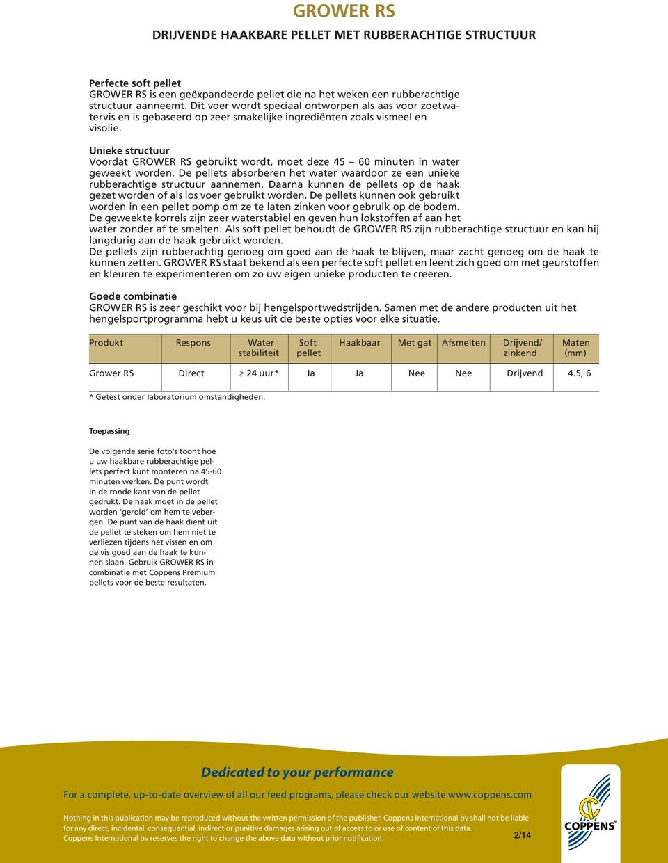 Unieke structuur Voordat GROWER RS gebruikt wordt, moet deze 45 60 minuten in water geweekt worden. De pellets absorberen het water waardoor ze een unieke rubberachtige structuur aannemen.