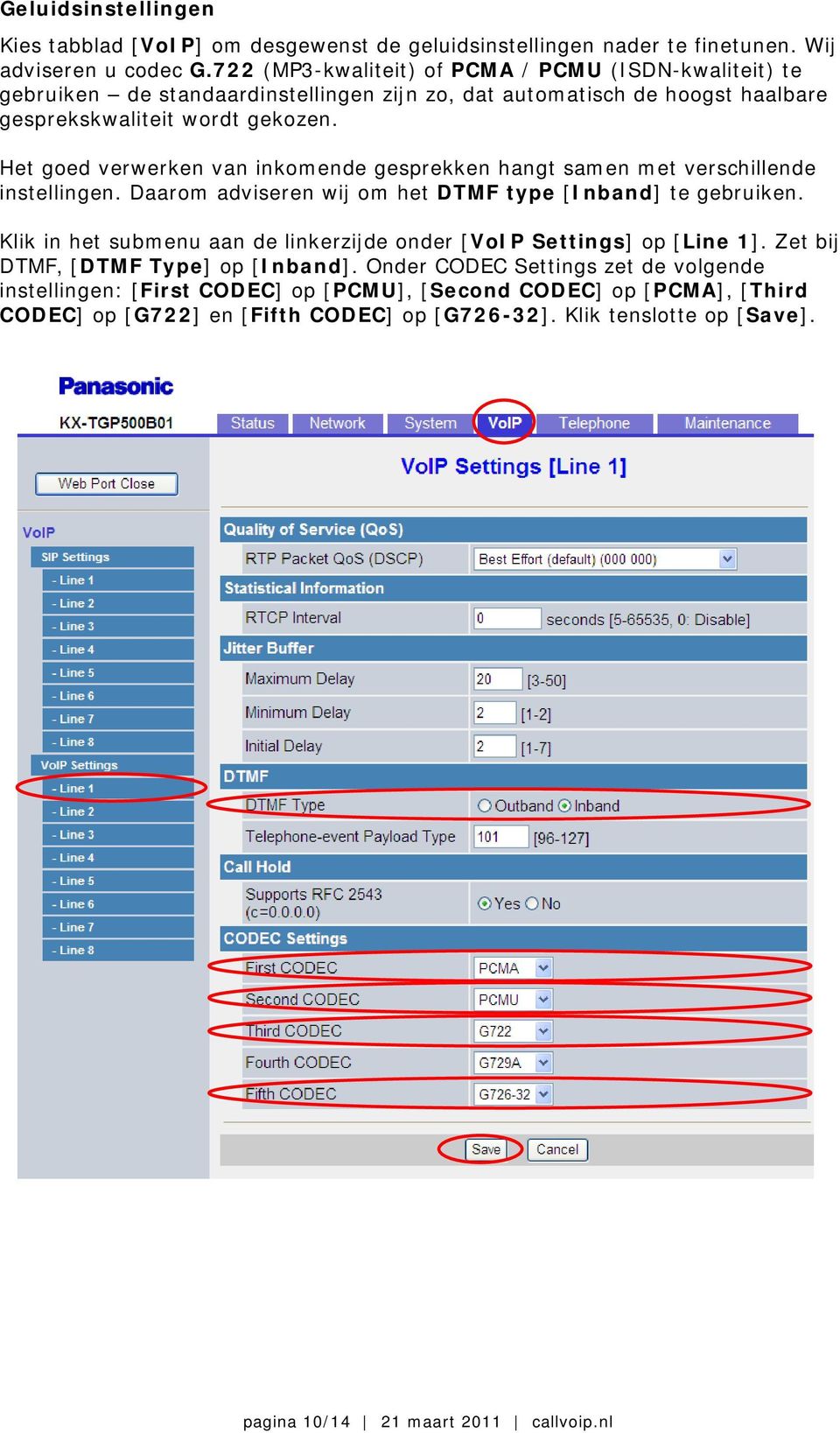 Het goed verwerken van inkomende gesprekken hangt samen met verschillende instellingen. Daarom adviseren wij om het DTMF type [Inband] te gebruiken.