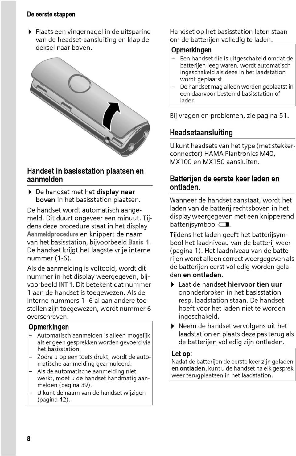 De handset mag alleen worden geplaatst in een daarvoor bestemd basisstation of lader. Bij vragen en problemen, zie pagina 51.