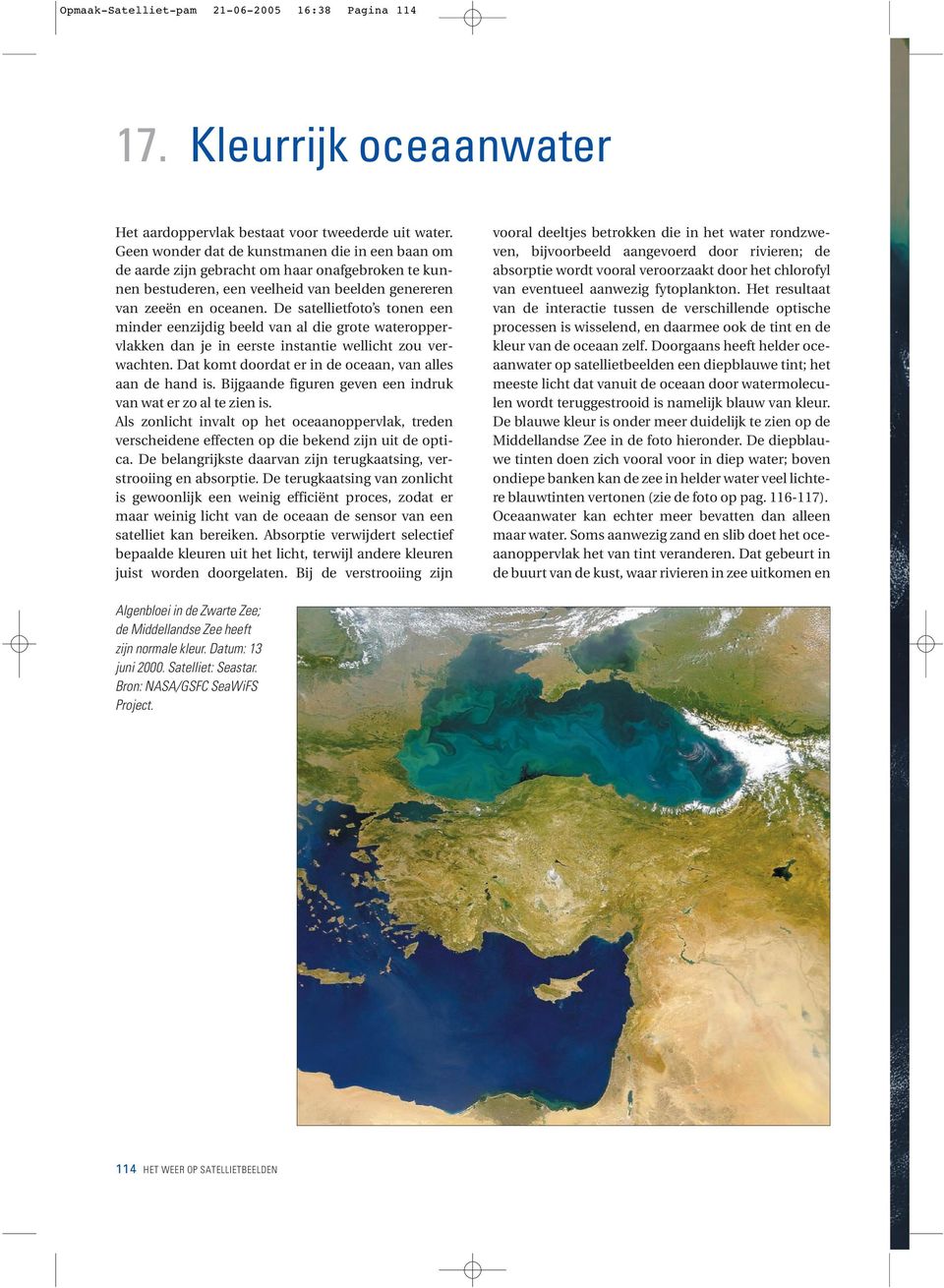 De satellietfoto s tonen een minder eenzijdig beeld van al die grote wateroppervlakken dan je in eerste instantie wellicht zou verwachten. Dat komt doordat er in de oceaan, van alles aan de hand is.