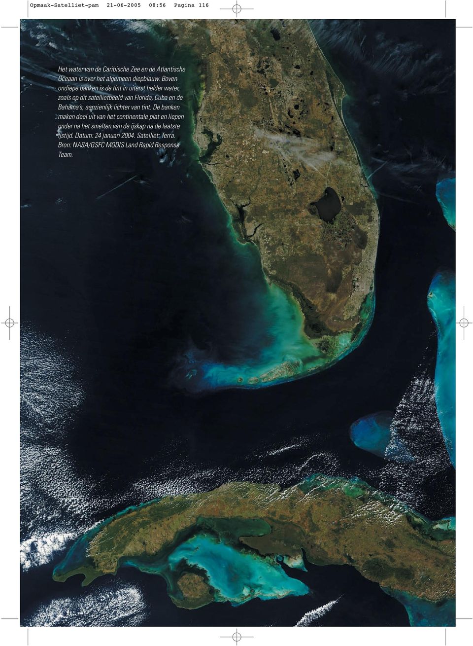 Boven ondiepe banken is de tint in uiterst helder water, zoals op dit satellietbeeld van Florida, Cuba en de Bahama s,