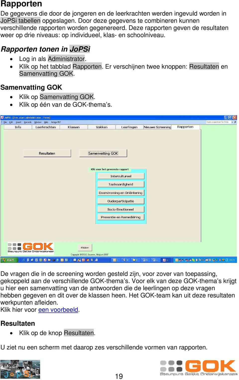 Er verschijnen twee knoppen: Resultaten en Samenvatting GOK. Samenvatting GOK Klik op Samenvatting GOK. Klik op één van de GOK-thema s.