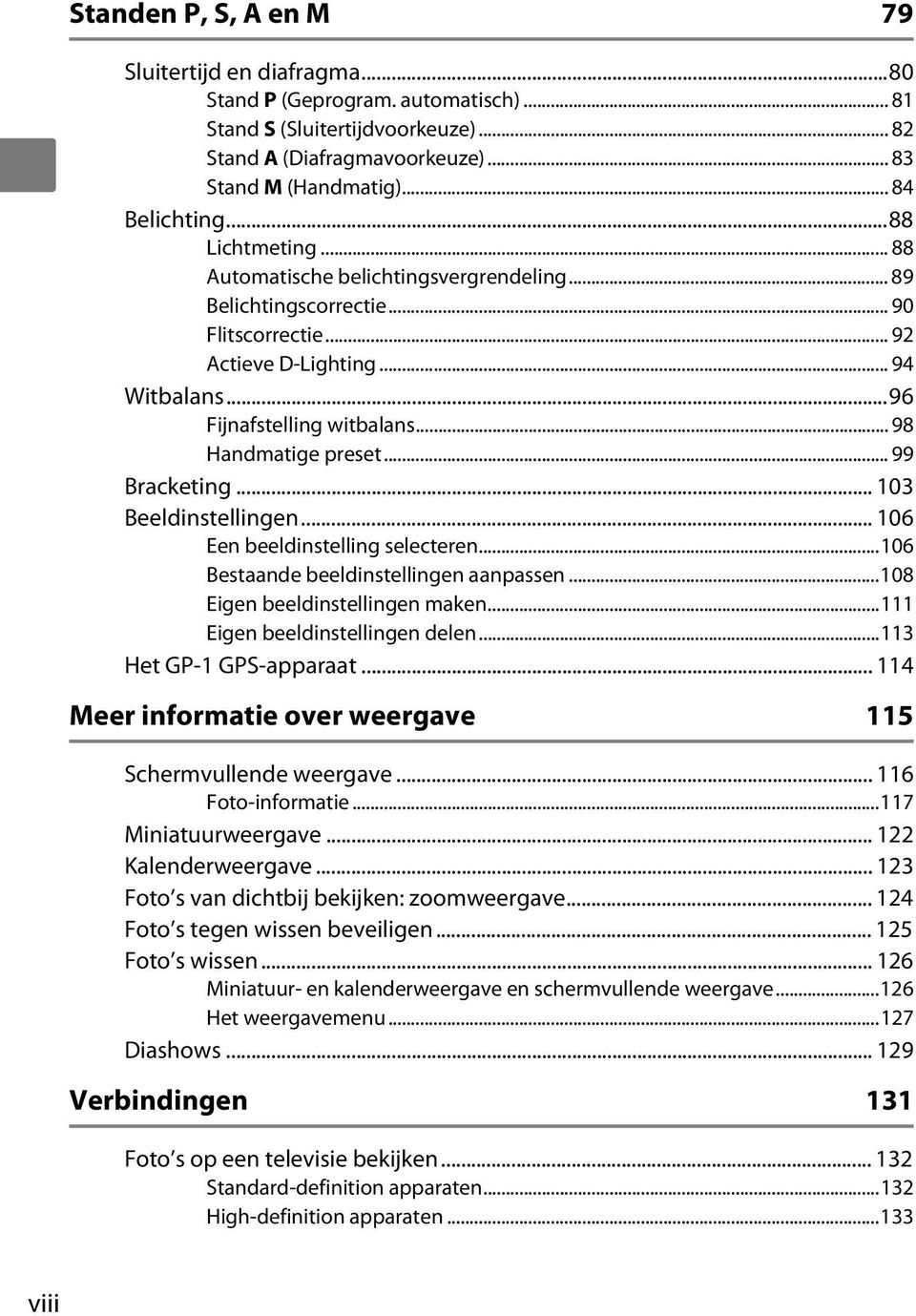 .. 98 Handmatige preset... 99 Bracketing... 103 Beeldinstellingen... 106 Een beeldinstelling selecteren...106 Bestaande beeldinstellingen aanpassen...108 Eigen beeldinstellingen maken.