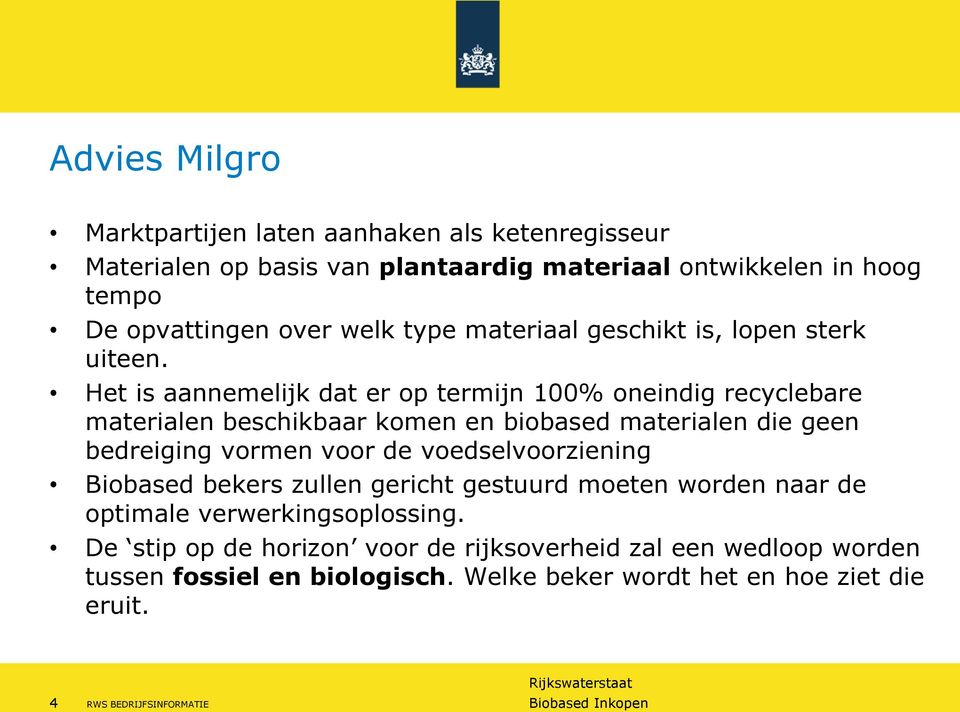 Het is aannemelijk dat er op termijn 100% oneindig recyclebare materialen beschikbaar komen en biobased materialen die geen bedreiging vormen voor de