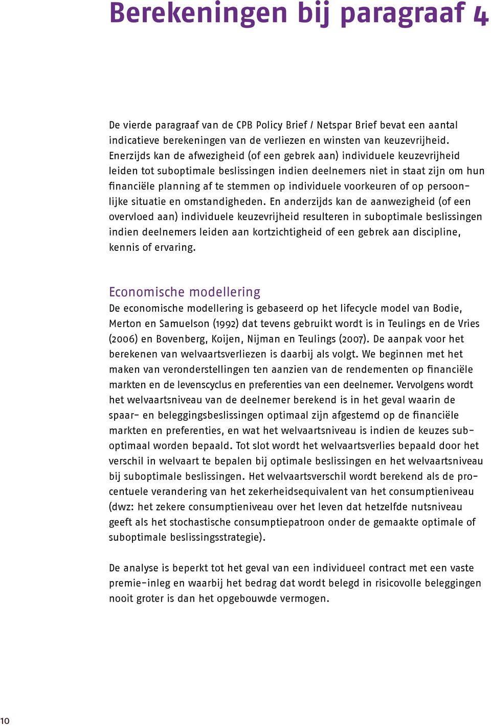 individuele voorkeuren of op persoonlijke situatie en omstandigheden.