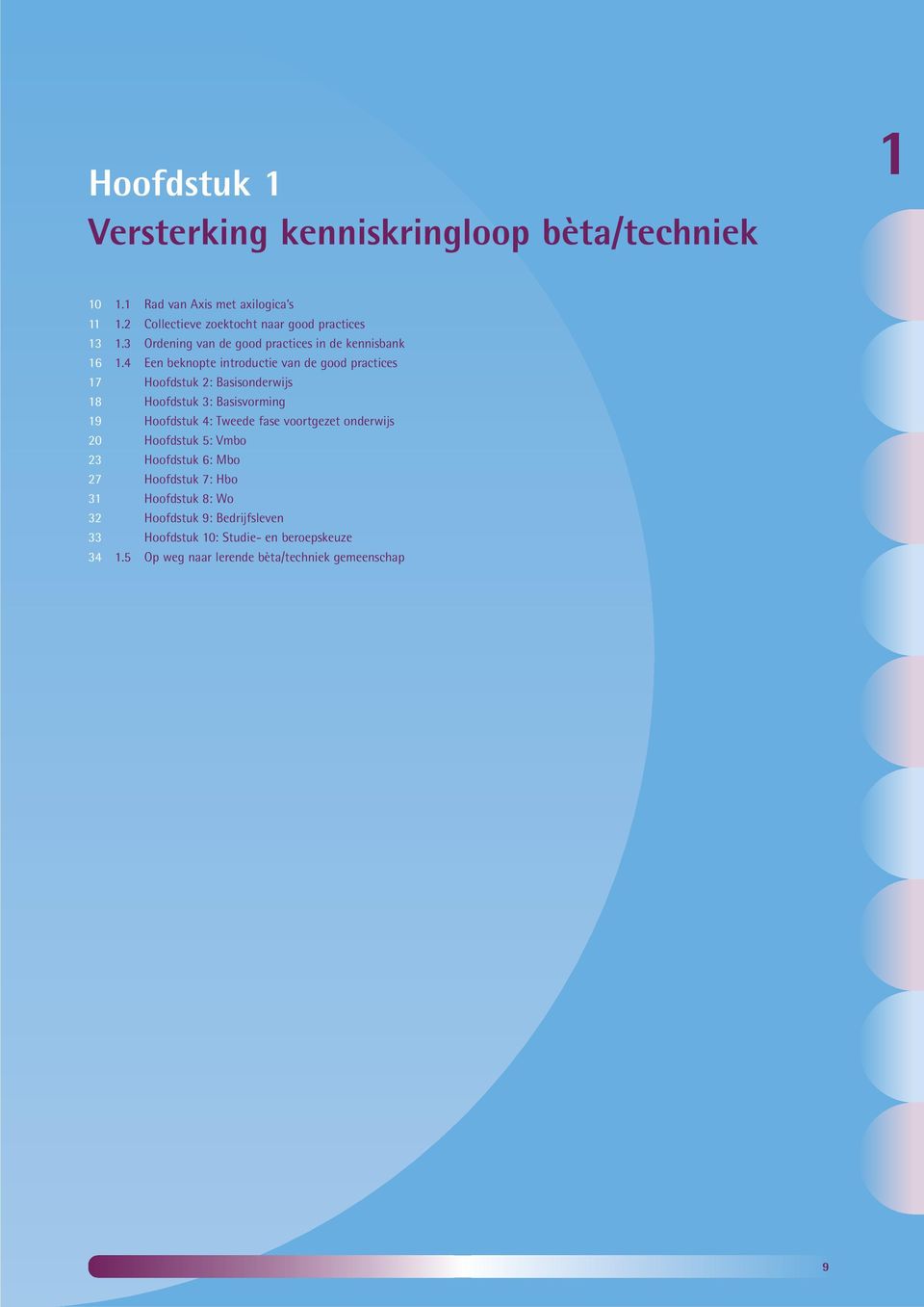 4 Een beknopte introductie van de good practices 17 Hoofdstuk 2: Basisonderwijs 18 Hoofdstuk 3: Basisvorming 19 Hoofdstuk 4: Tweede fase