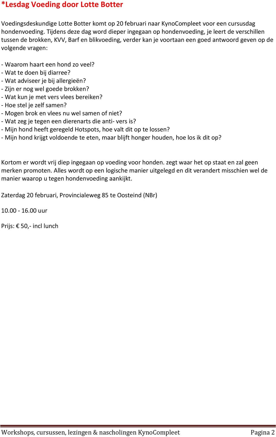 Waarom haart een hond zo veel? - Wat te doen bij diarree? - Wat adviseer je bij allergieën? - Zijn er nog wel goede brokken? - Wat kun je met vers vlees bereiken? - Hoe stel je zelf samen?